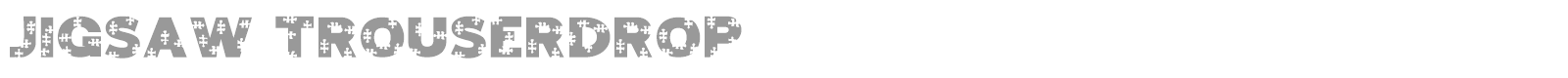 Jigsaw Trouserdrop font preview
